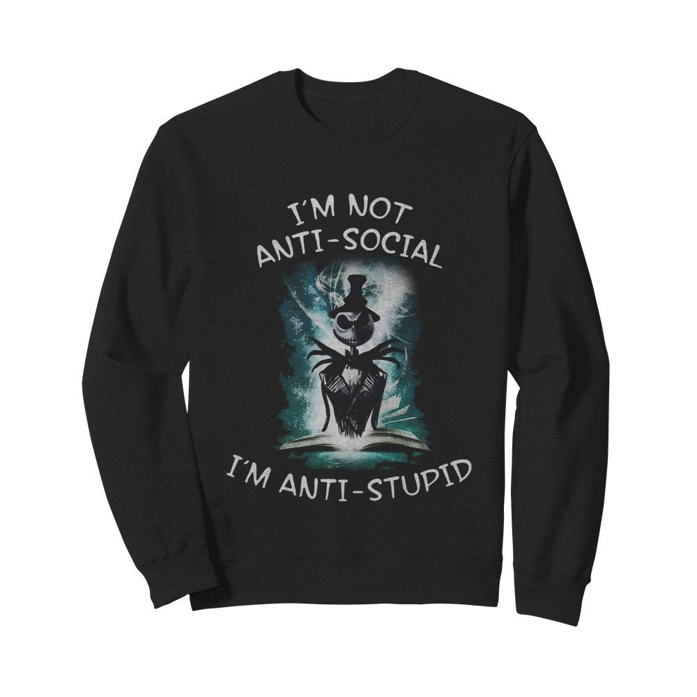 Halloween Jack Skellington I'm Not Anti Social I'm Anti Stupid  Unisex Sweatshirt