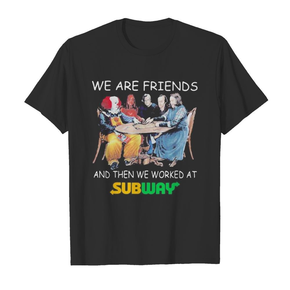 Halloween horror characters we are friends and then we worked at subway  Classic Men's T-shirt