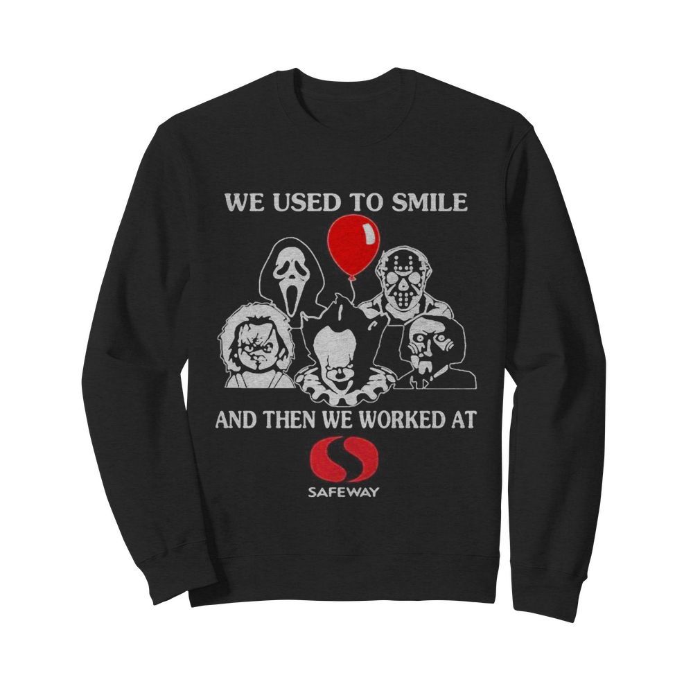 Halloween horror characters we used to smile and then we worked at safeway  Unisex Sweatshirt