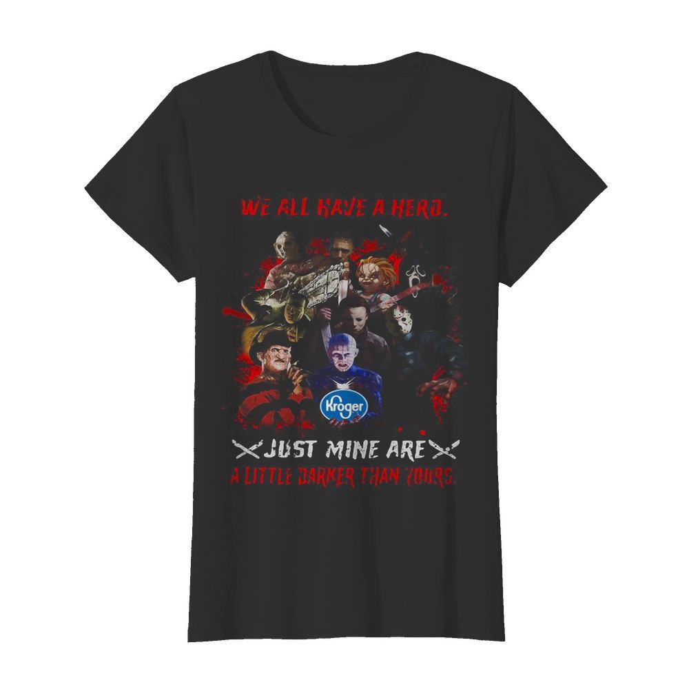 Halloween kroger horror characters we all have a hero just mine are a little darker than yours  Classic Women's T-shirt