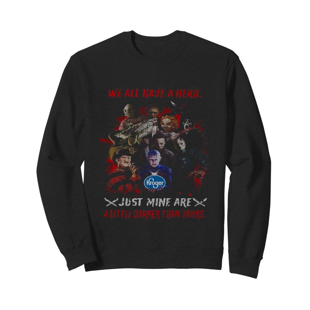 Halloween kroger horror characters we all have a hero just mine are a little darker than yours  Unisex Sweatshirt