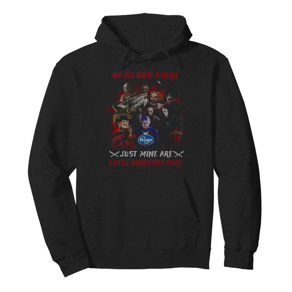 Halloween kroger horror characters we all have a hero just mine are a little darker than yours  Unisex Hoodie