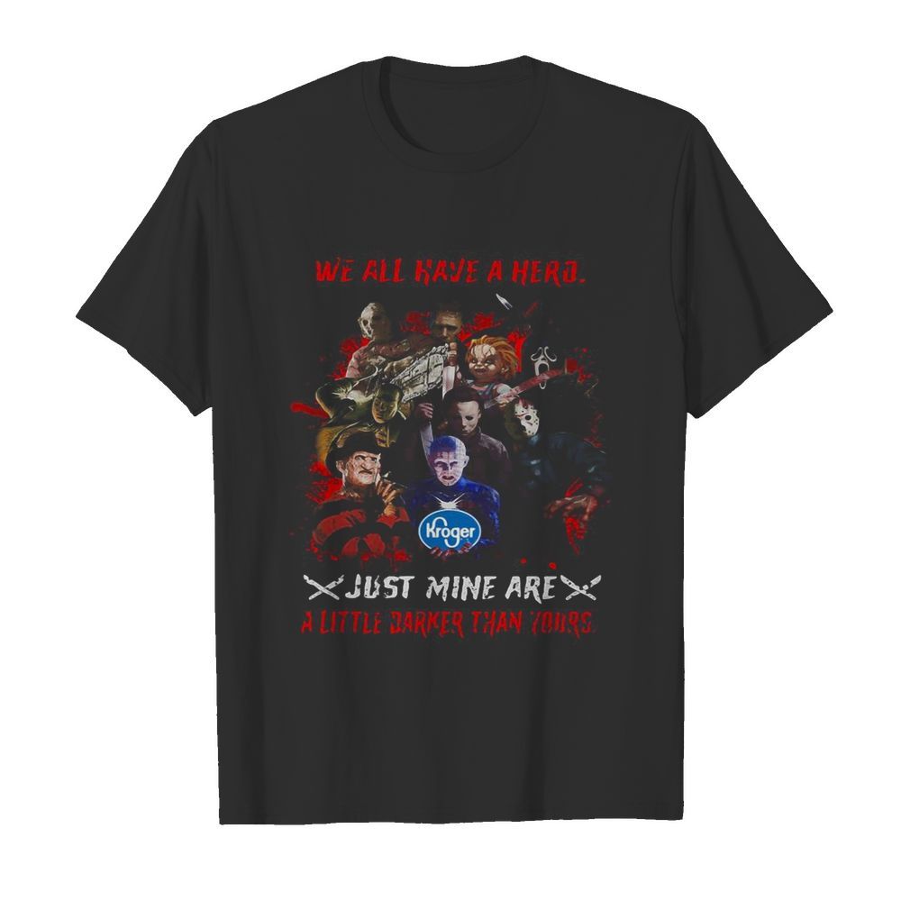 Halloween kroger horror characters we all have a hero just mine are a little darker than yours  Classic Men's T-shirt