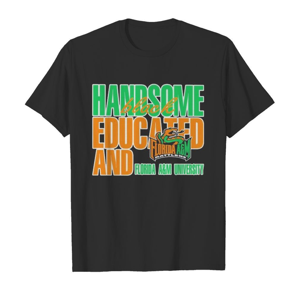 Handsome black educated and florida a&m university shirt