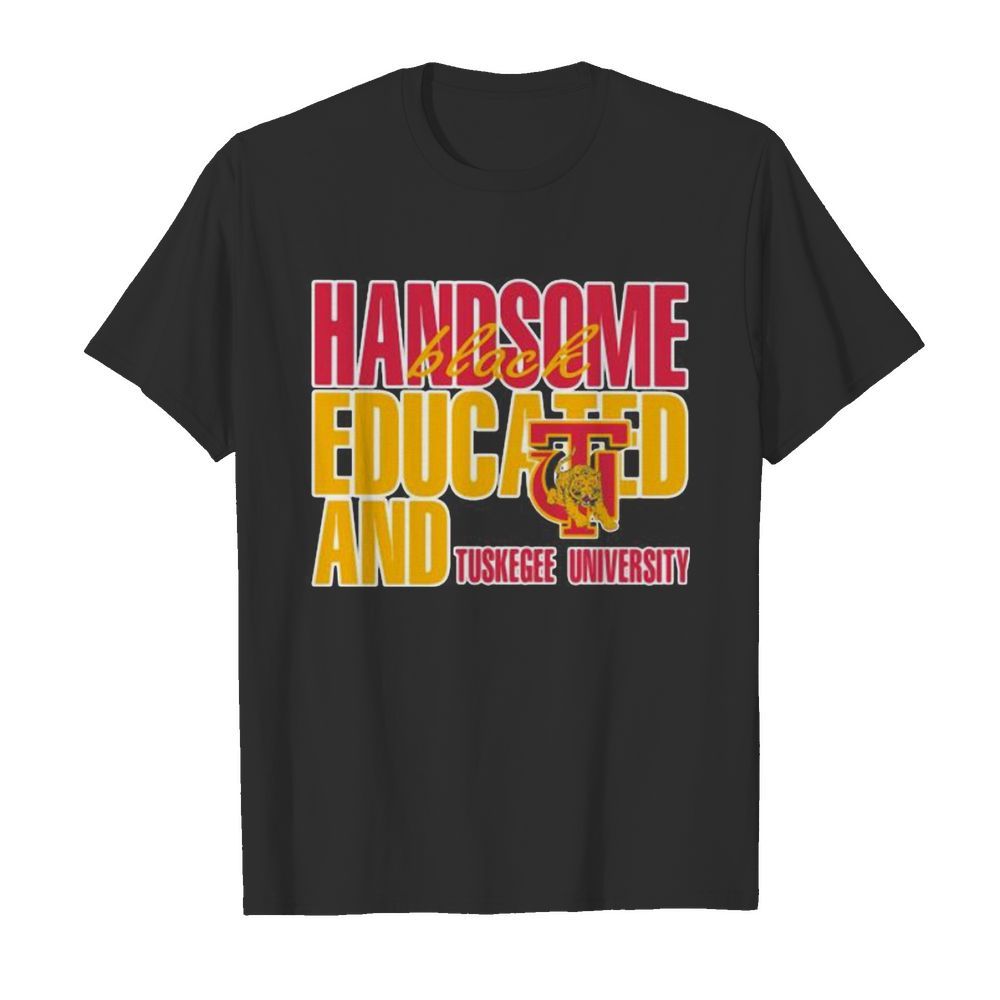 Handsome black educated and tuskegee university shirt