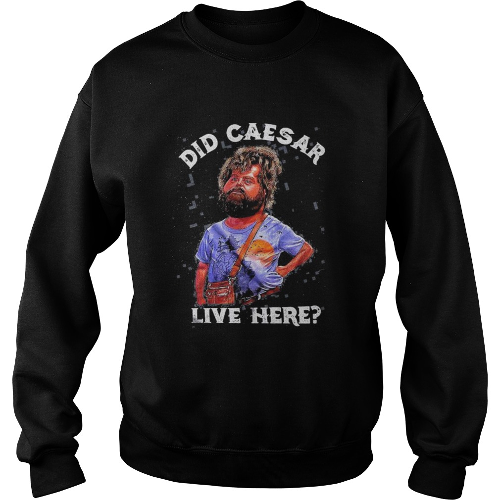 Hangover did caesar live here  Sweatshirt