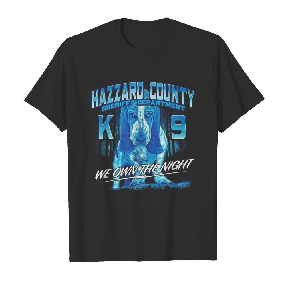 Hazzard county sheriff department k9 we own the night shirt