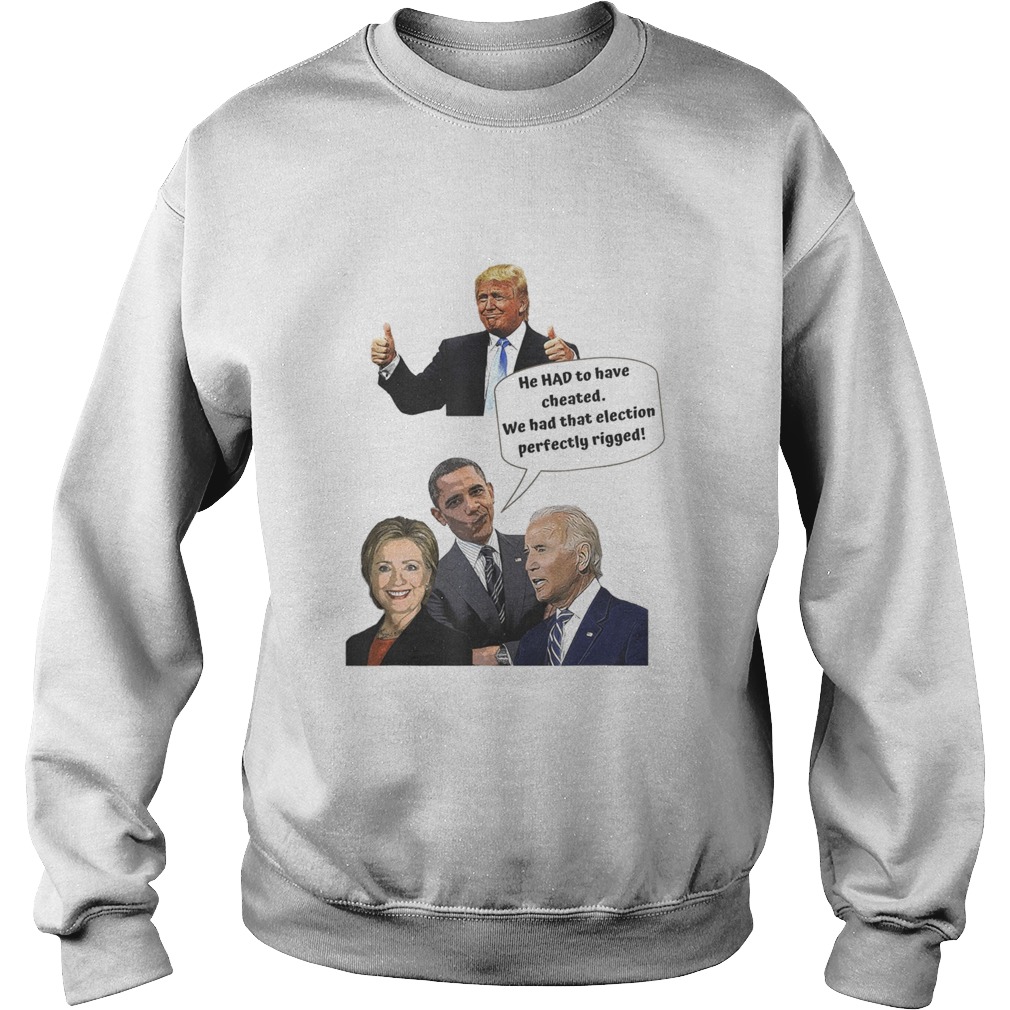 He HAD to have cheated  Sweatshirt