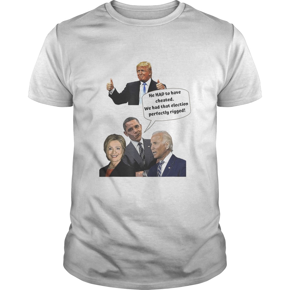 He HAD to have cheated shirt