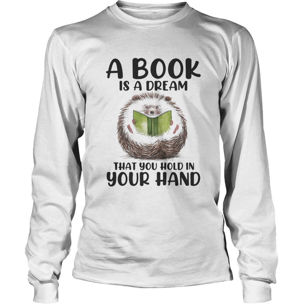 Hedgehog A book is a dream that you hold in your hand  Long Sleeve