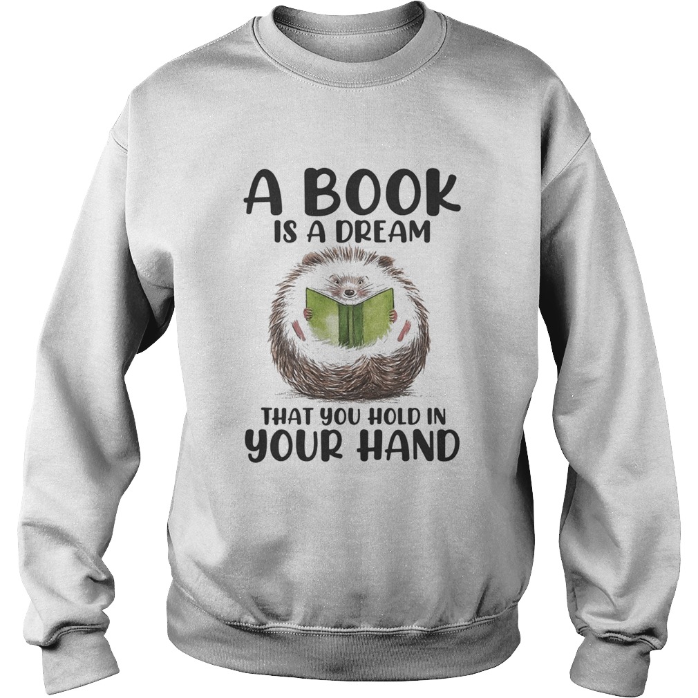 Hedgehog A book is a dream that you hold in your hand  Sweatshirt