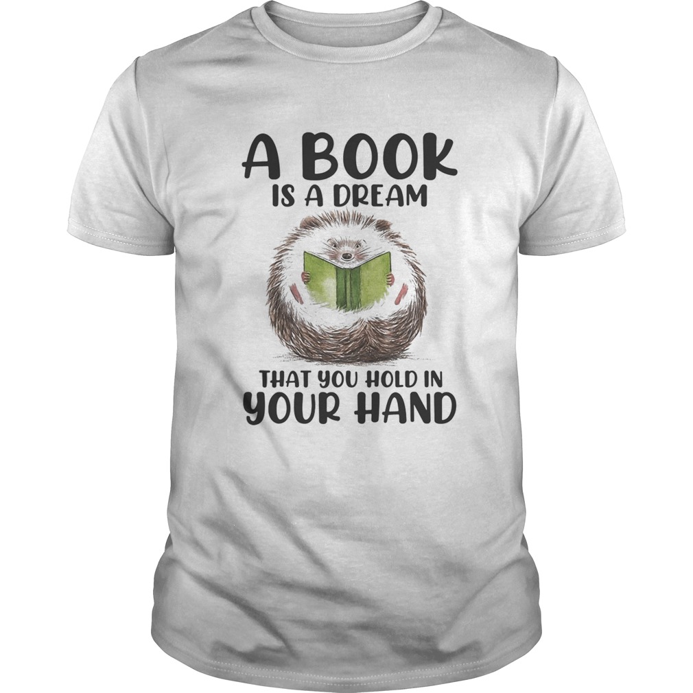 Hedgehog A book is a dream that you hold in your hand  Unisex