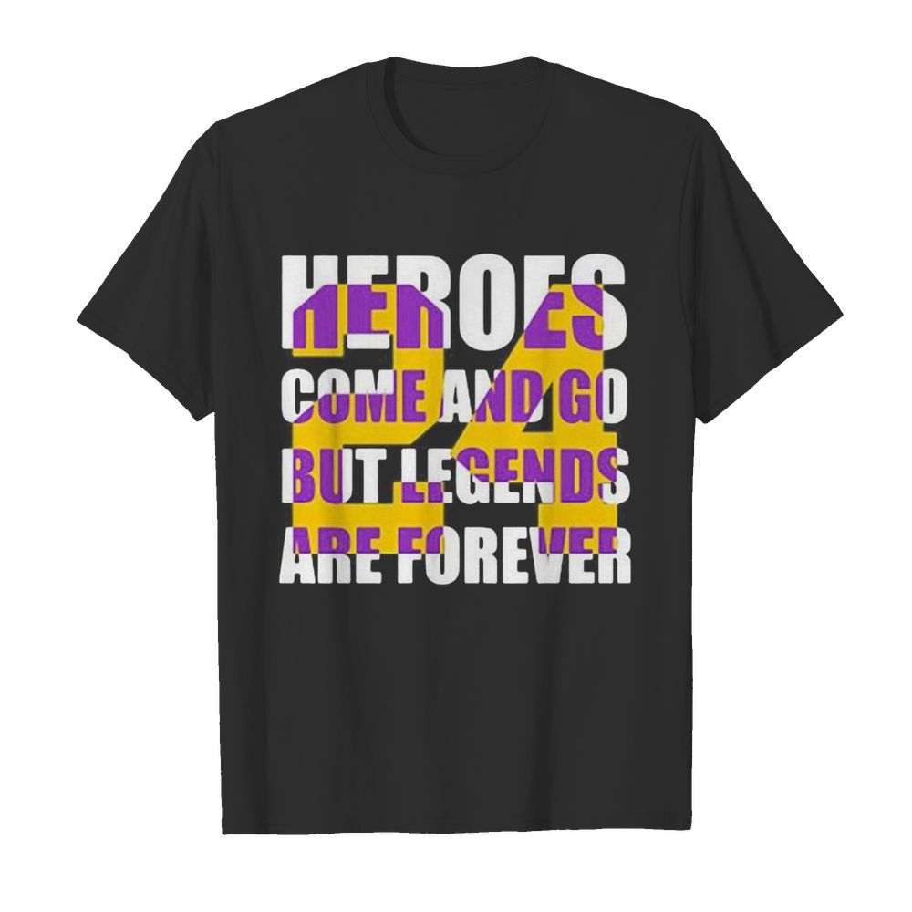 Heroes come and go but legends are forever 24 kobe bryant basketball shirt