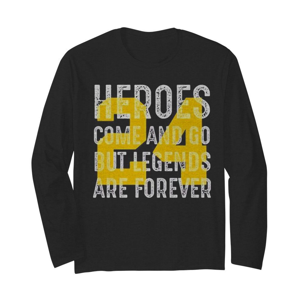 Heroes come and go but legends are forever 24 kobe bryant  Long Sleeved T-shirt 