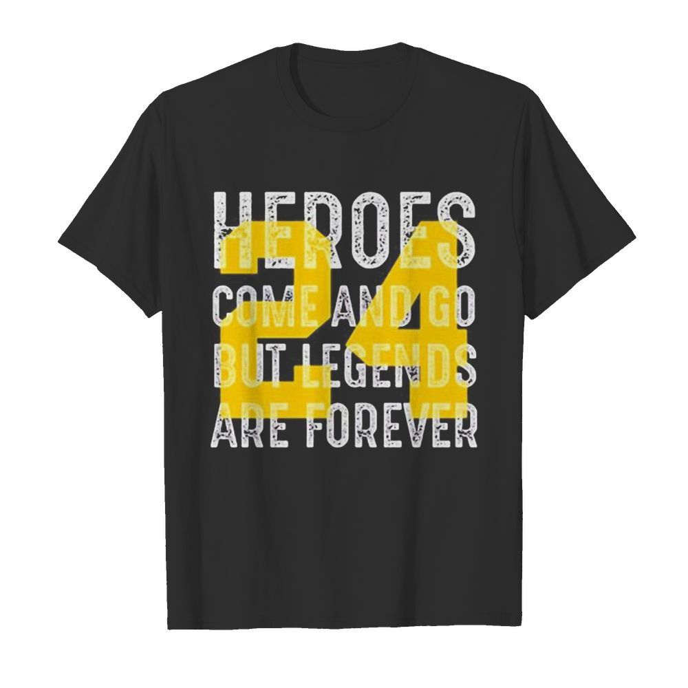 Heroes come and go but legends are forever 24 kobe bryant shirt