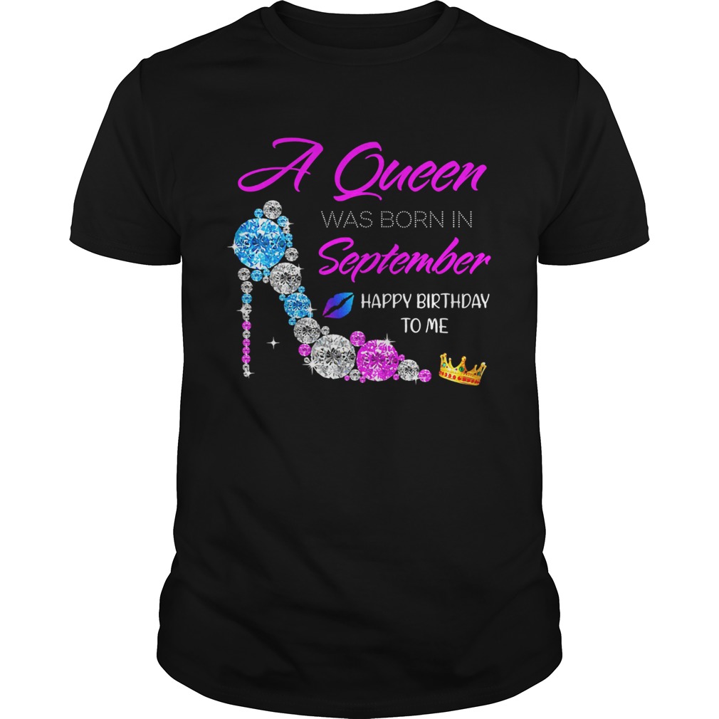 High heels a queen was born in september happy birthday to me diamond shirt