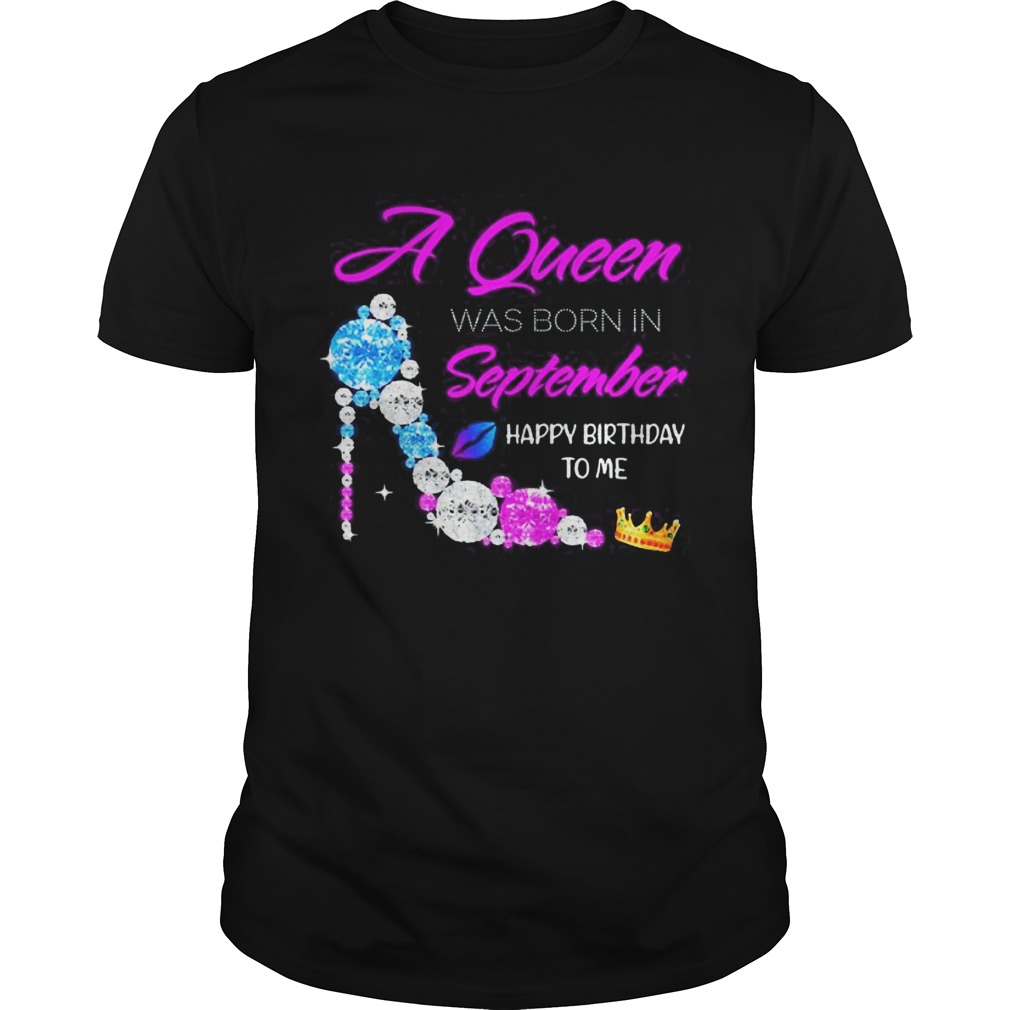 High heels a queen was born in september happy birthday to me diamond shirt