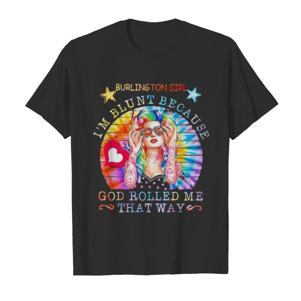 Hippie burlington girl i’m blunt because god rolled me that way vintage retro shirt