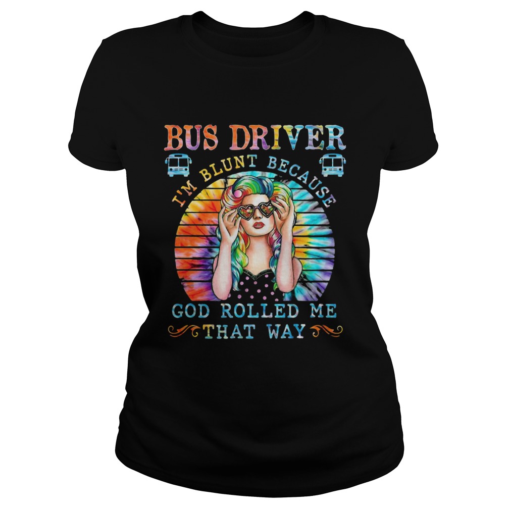 Hippie bus driver im blunt because god rolled me that way vintage retro  Classic Ladies