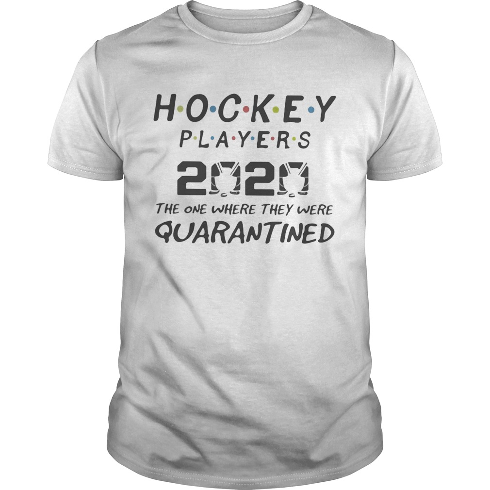 Hockey players 2020 the one where they were quarantined mask shirt