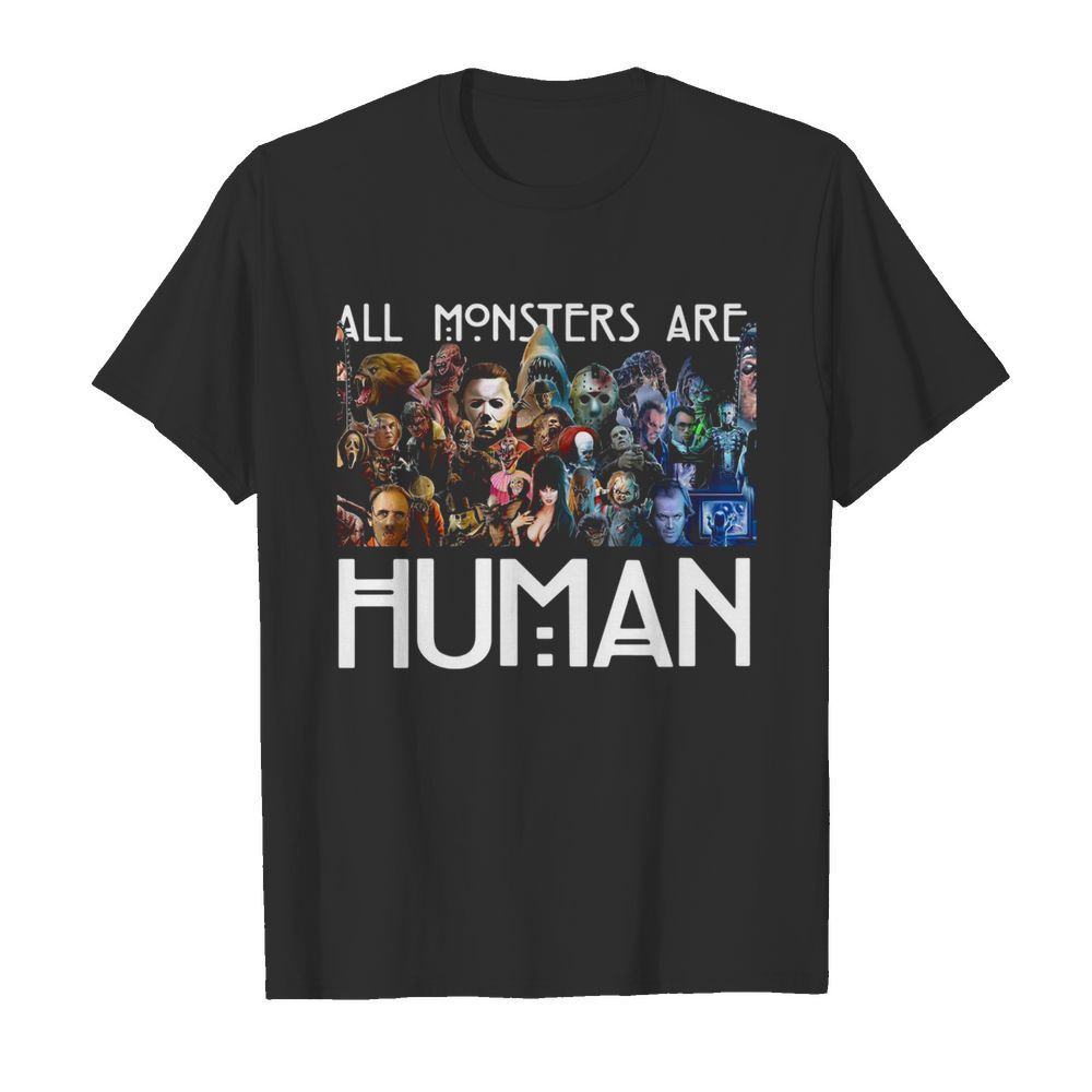 Horror Characters All Monsters Are Human shirt