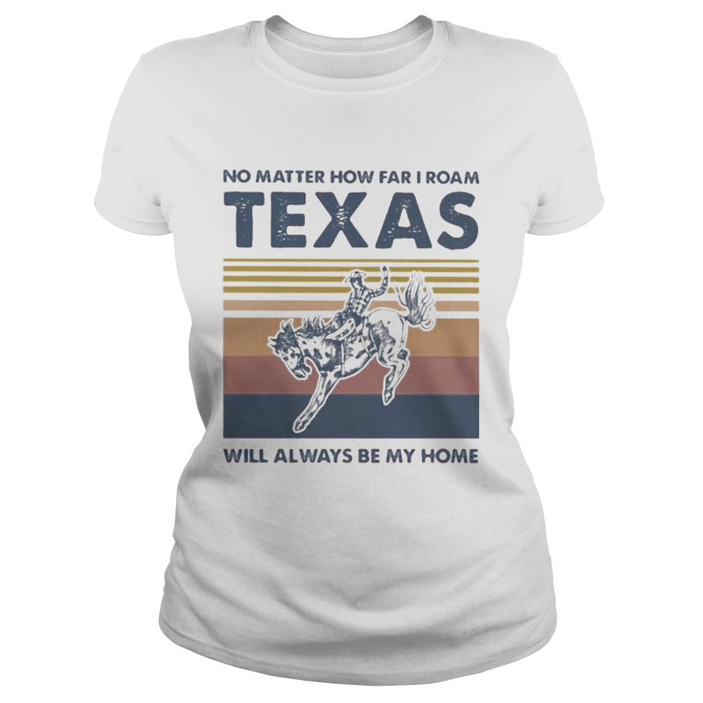 Horse no matter how far i roam texas will always be my home vintage retro  Classic Ladies