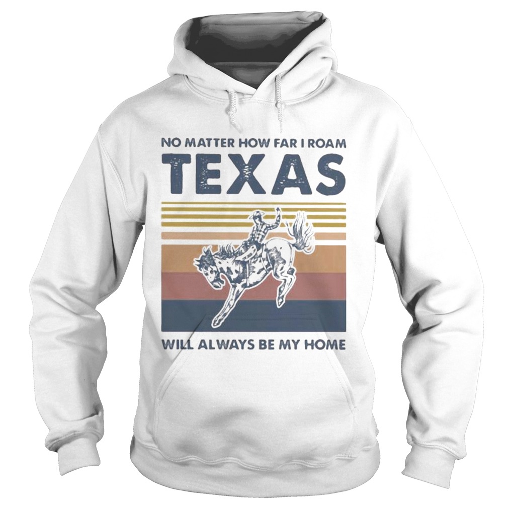 Horse no matter how far i roam texas will always be my home vintage retro  Hoodie