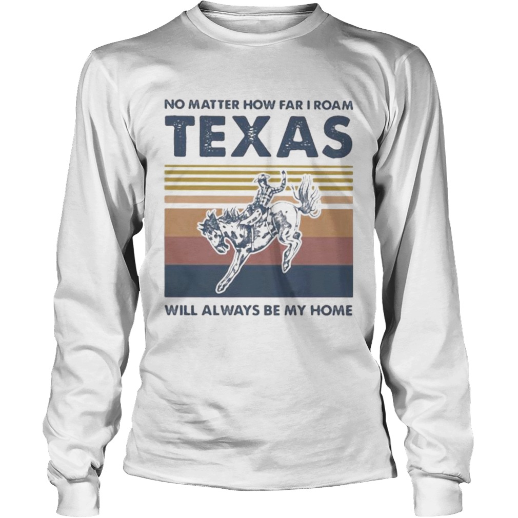 Horse no matter how far i roam texas will always be my home vintage retro  Long Sleeve