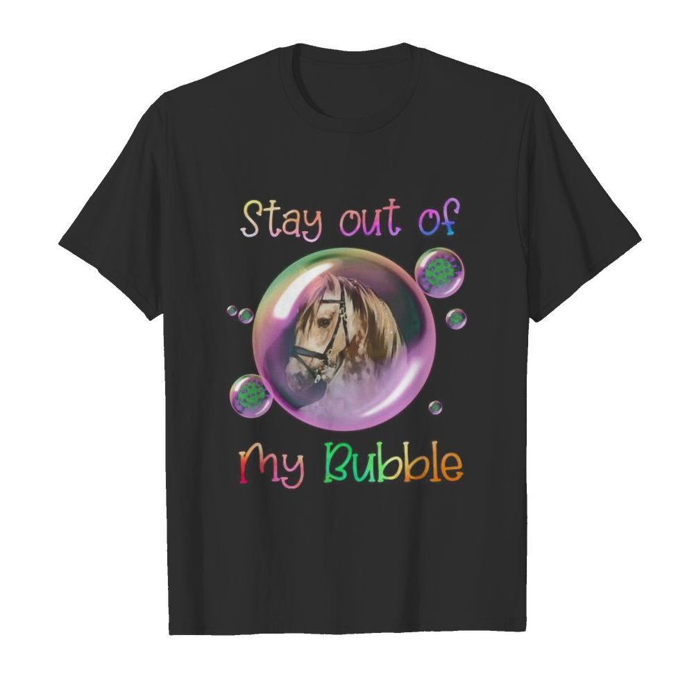 Horse stay out of my bubble covid-19 shirt