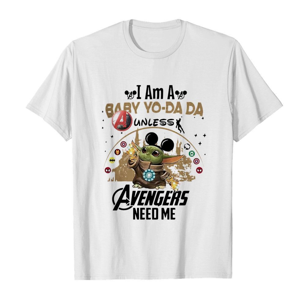 I Am A Baby Yo-Da Da Unless Avengers Need Me shirt