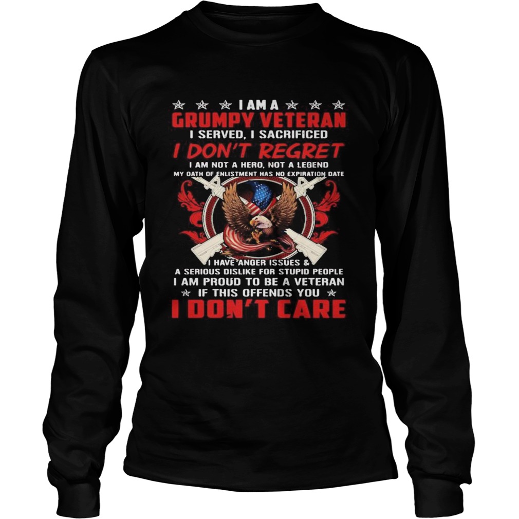 I Am A Grumpy Veteran I Served I Sacrificed I Dont Regret If This Offends You I Dont Care Eagle A Long Sleeve