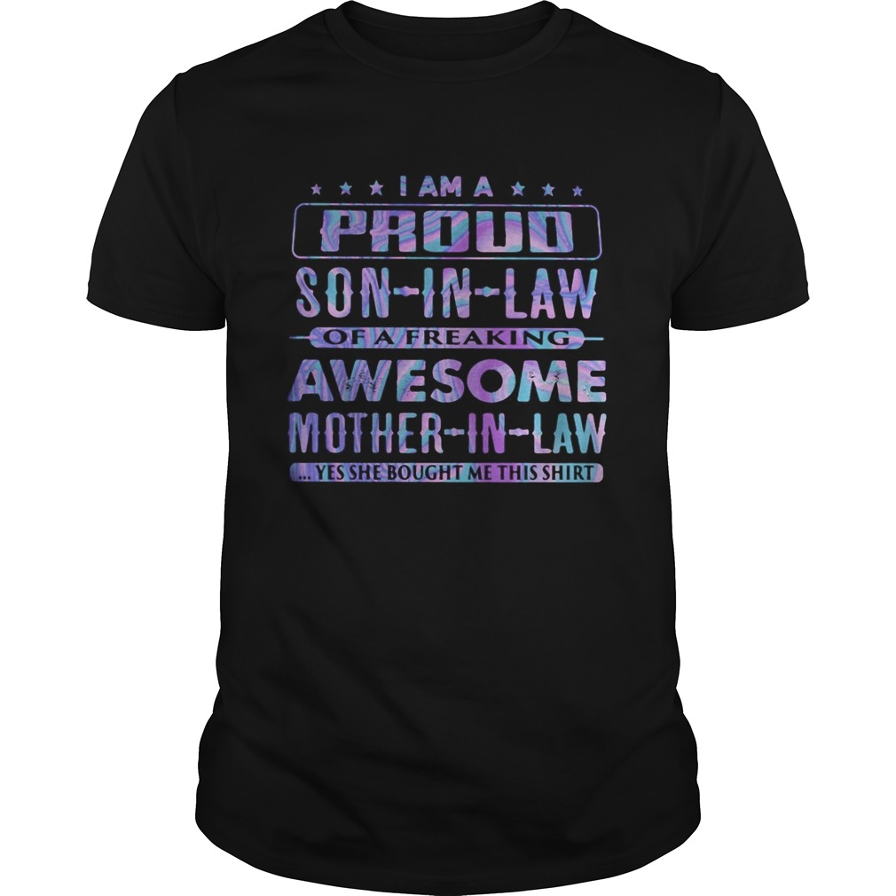 I Am A Proud Son In Law Of A Freaking Awesome Mother In Law Yes She Bought Me This Shirt shirt