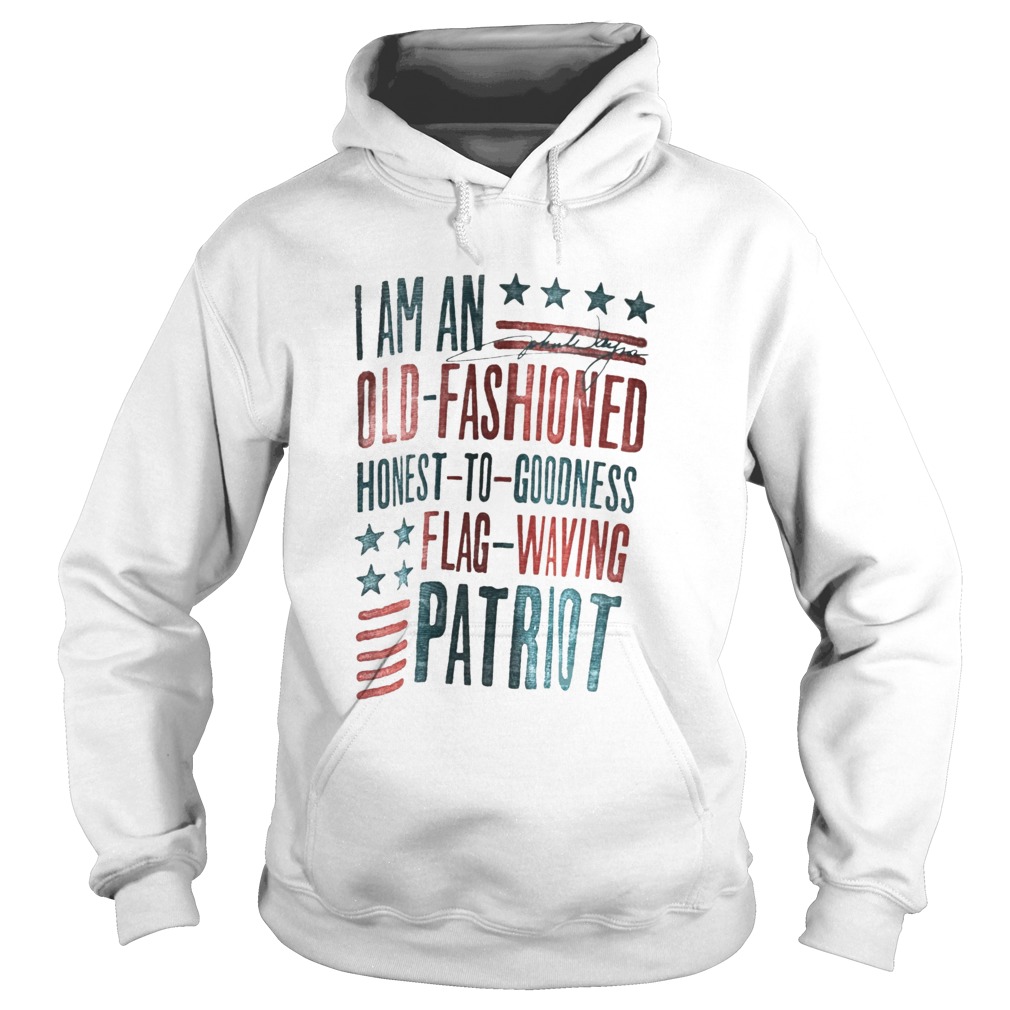 I Am An Old Fashioned Honest To Goodness Flag Waving Patriot  Hoodie