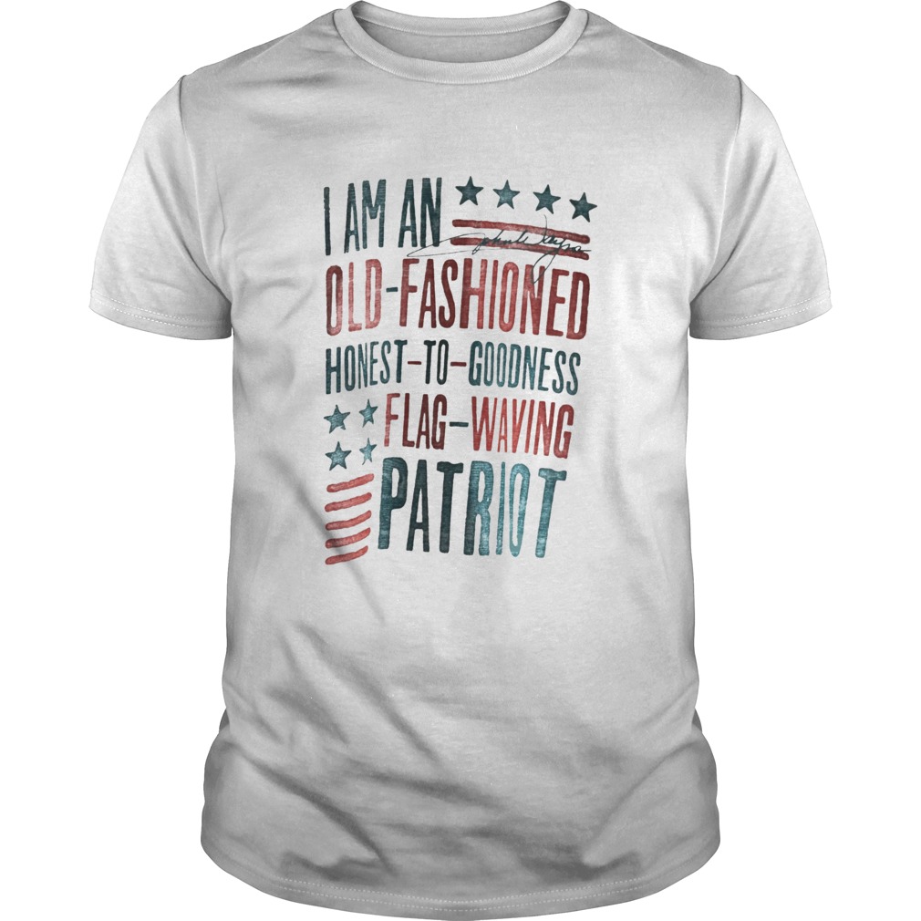 I Am An Old Fashioned Honest To Goodness Flag Waving Patriot  Unisex