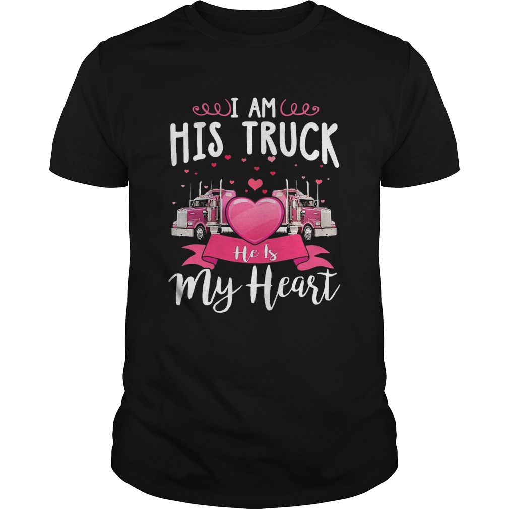 I Am His Truck He Is My Heart shirt