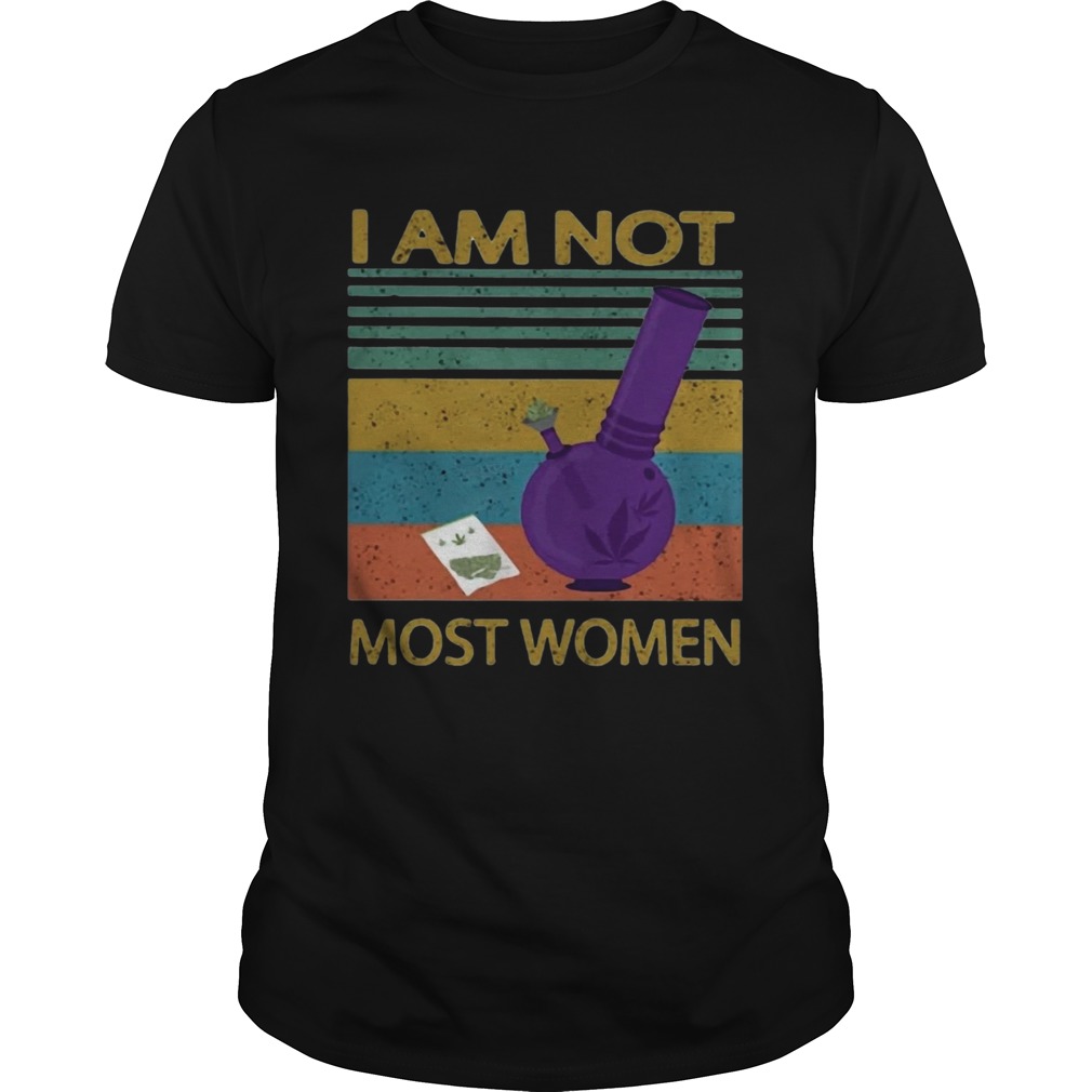 I Am Not Most Women Weed Vintage Retro shirt