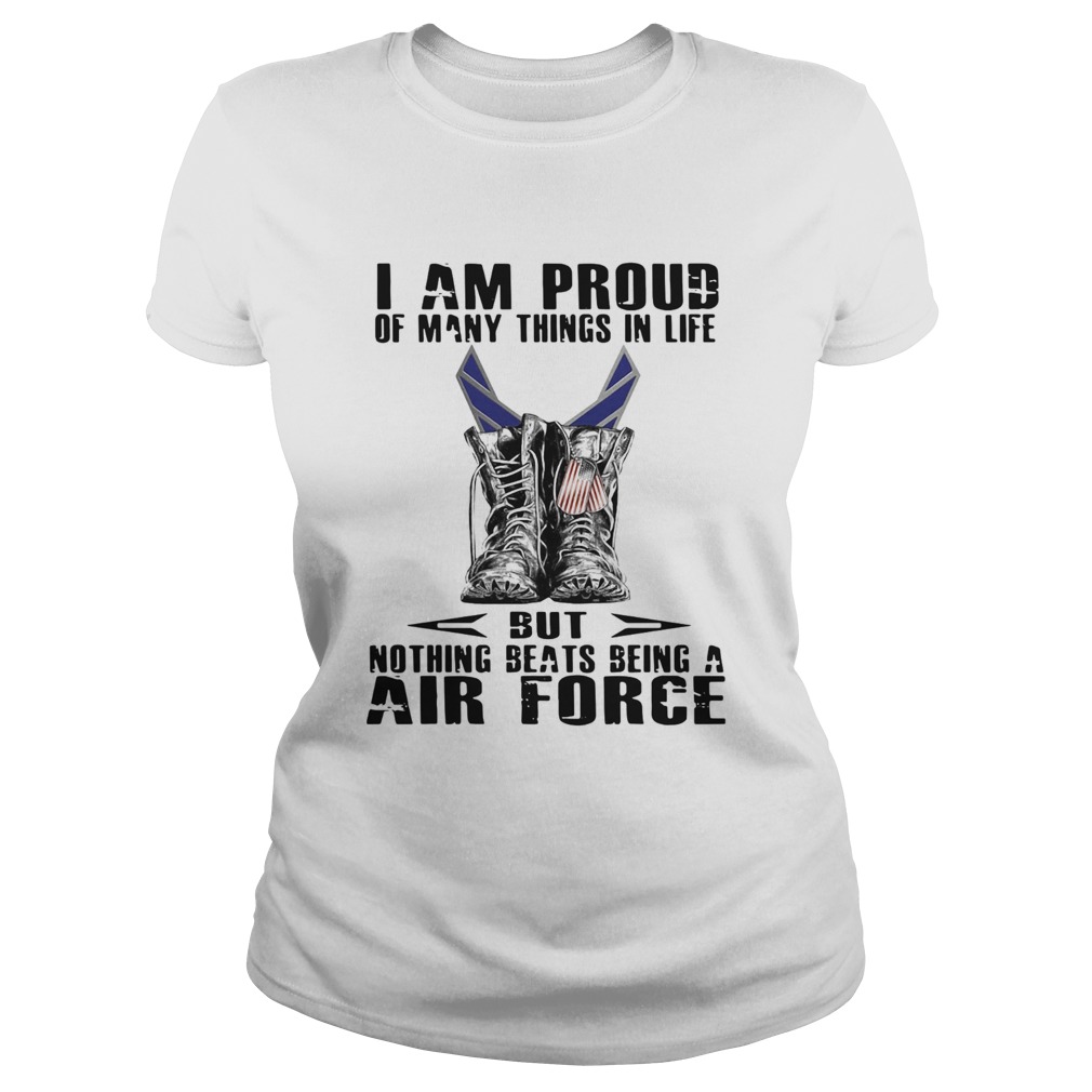 I Am Proud Of Many Things In Life But Nothing Beats Being A Air Force  Classic Ladies