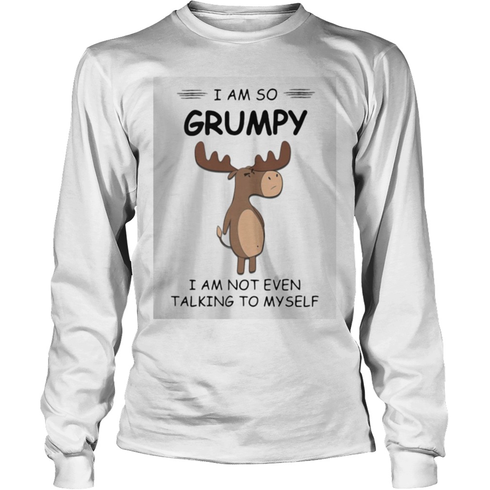 I Am So Grumpy I Am Not Even Talking To Myself Deer  Long Sleeve