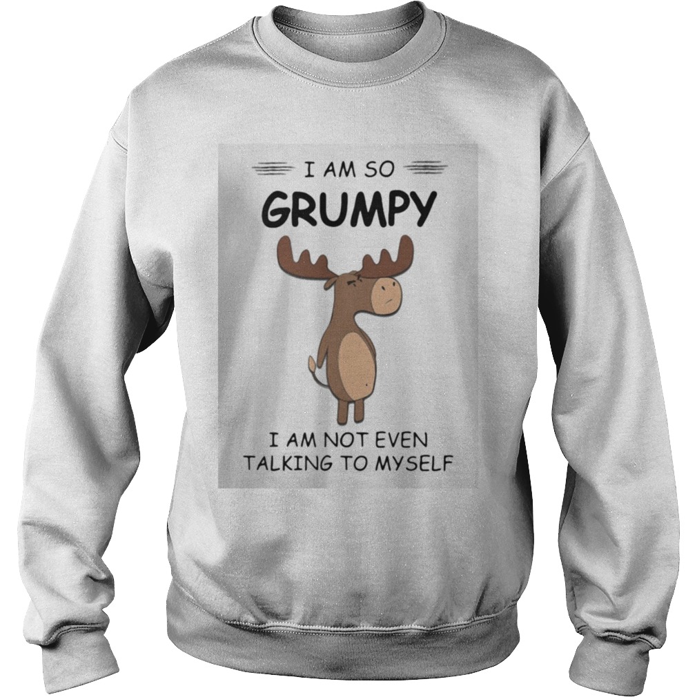 I Am So Grumpy I Am Not Even Talking To Myself Deer  Sweatshirt