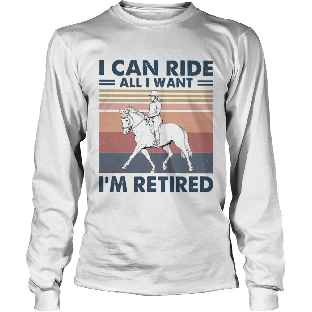 I Can Ride All I Want Im Retired Vintage  Long Sleeve