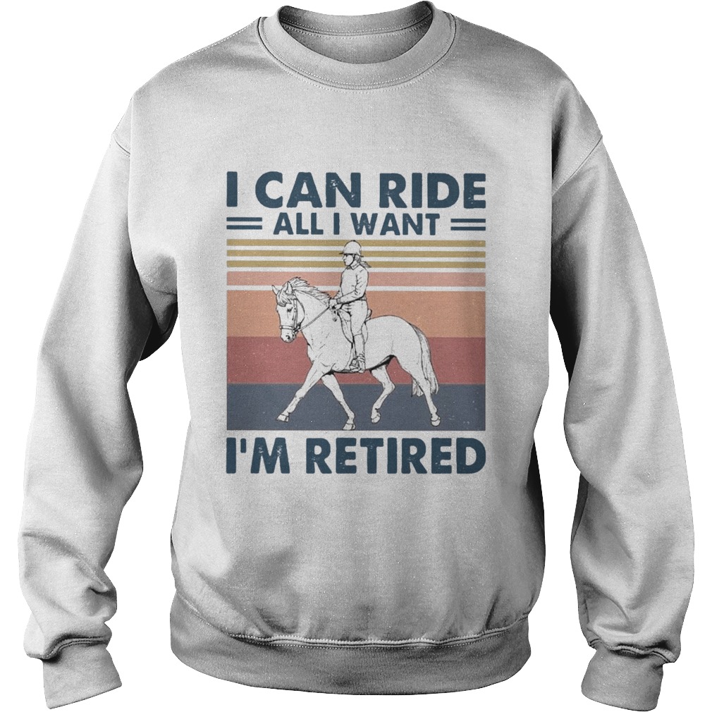 I Can Ride All I Want Im Retired Vintage  Sweatshirt