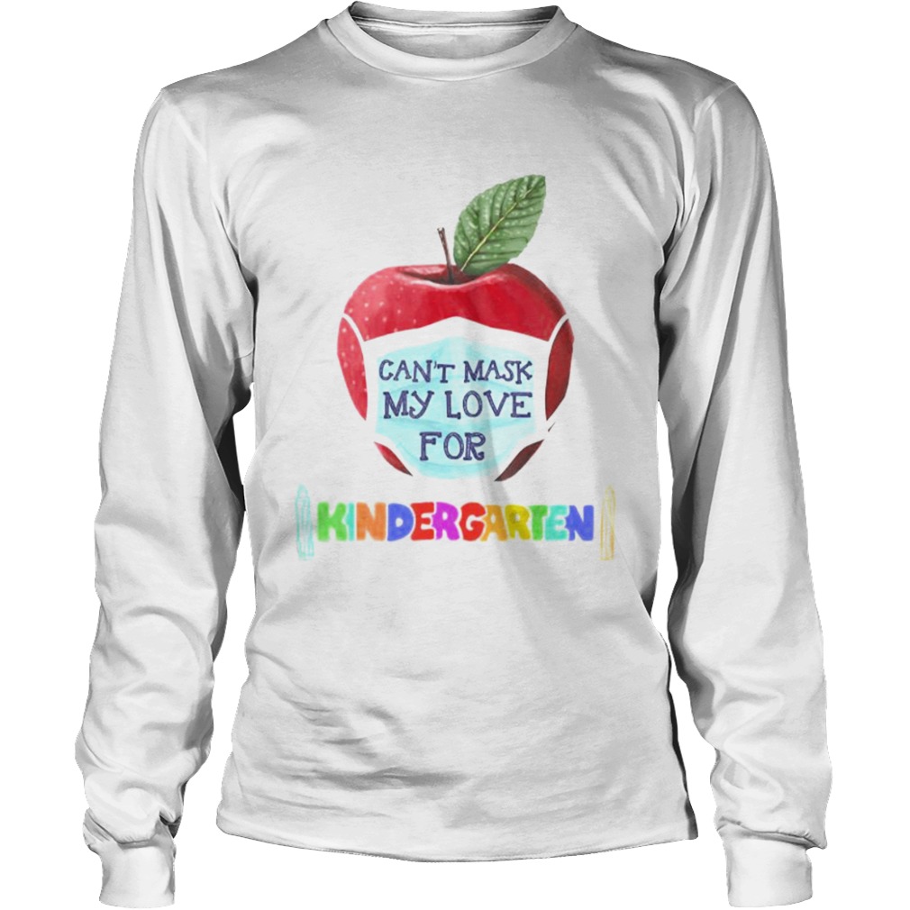 I Cant Mask The Love for My Students Kindergarten Teachers  Long Sleeve