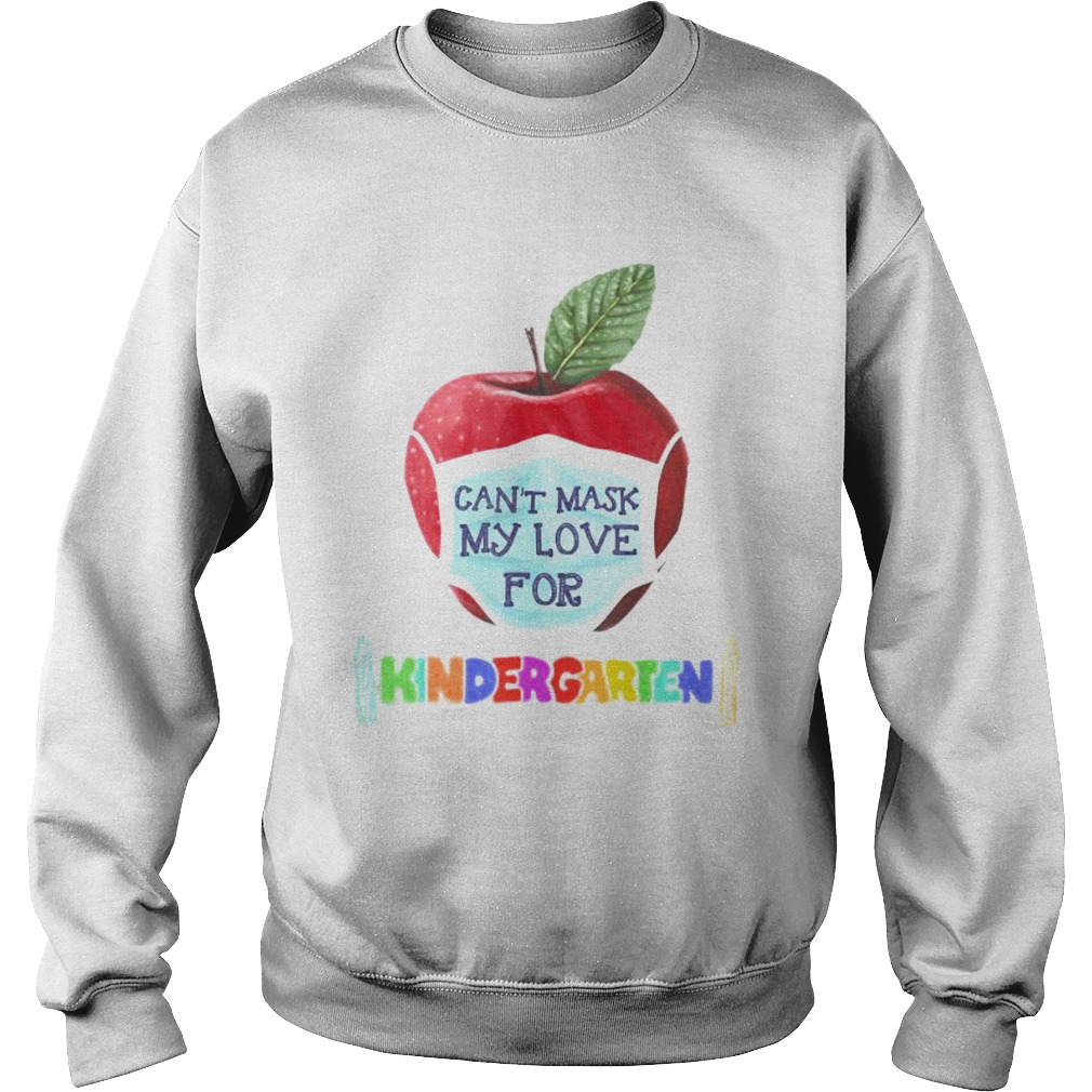 I Cant Mask The Love for My Students Kindergarten Teachers  Sweatshirt