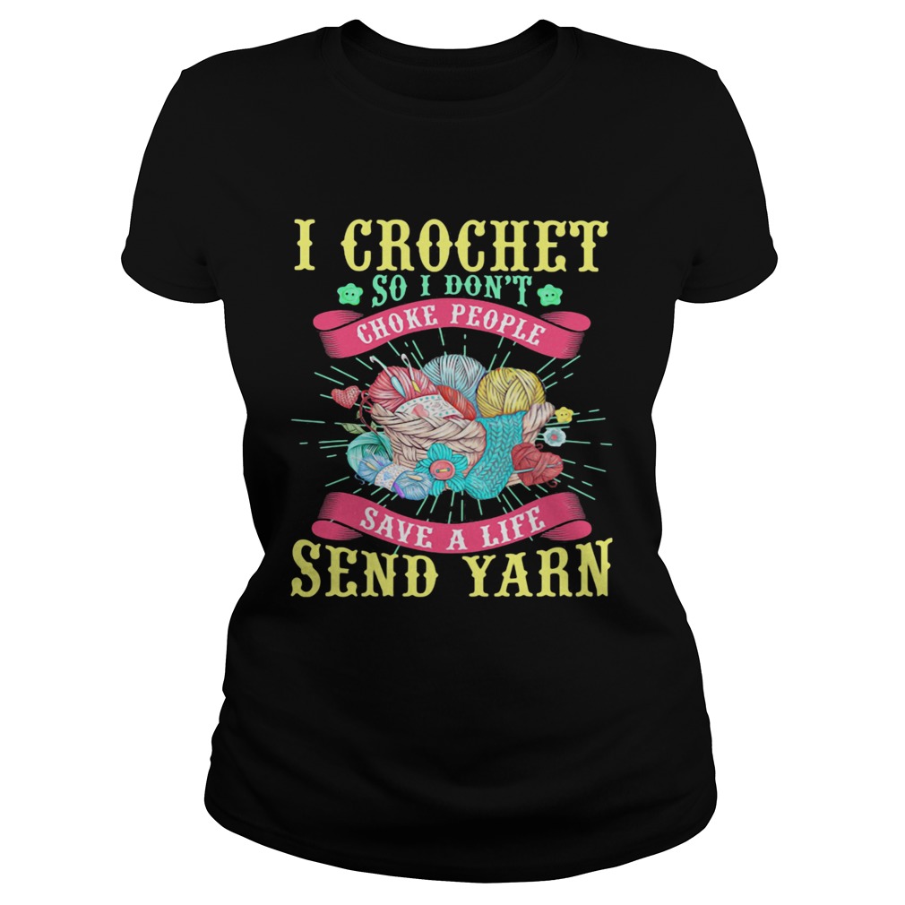 I Crochet So I Dont Choke People Save A Life Send Yarn  Classic Ladies