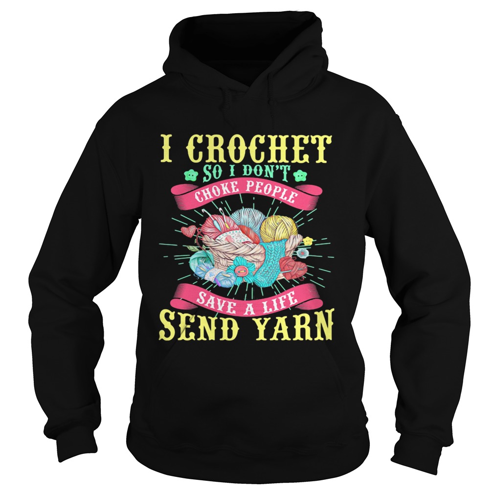 I Crochet So I Dont Choke People Save A Life Send Yarn  Hoodie