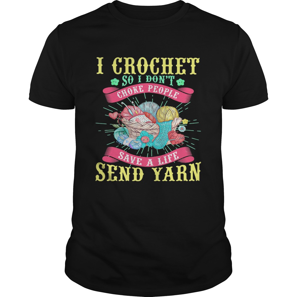 I Crochet So I Dont Choke People Save A Life Send Yarn  Unisex