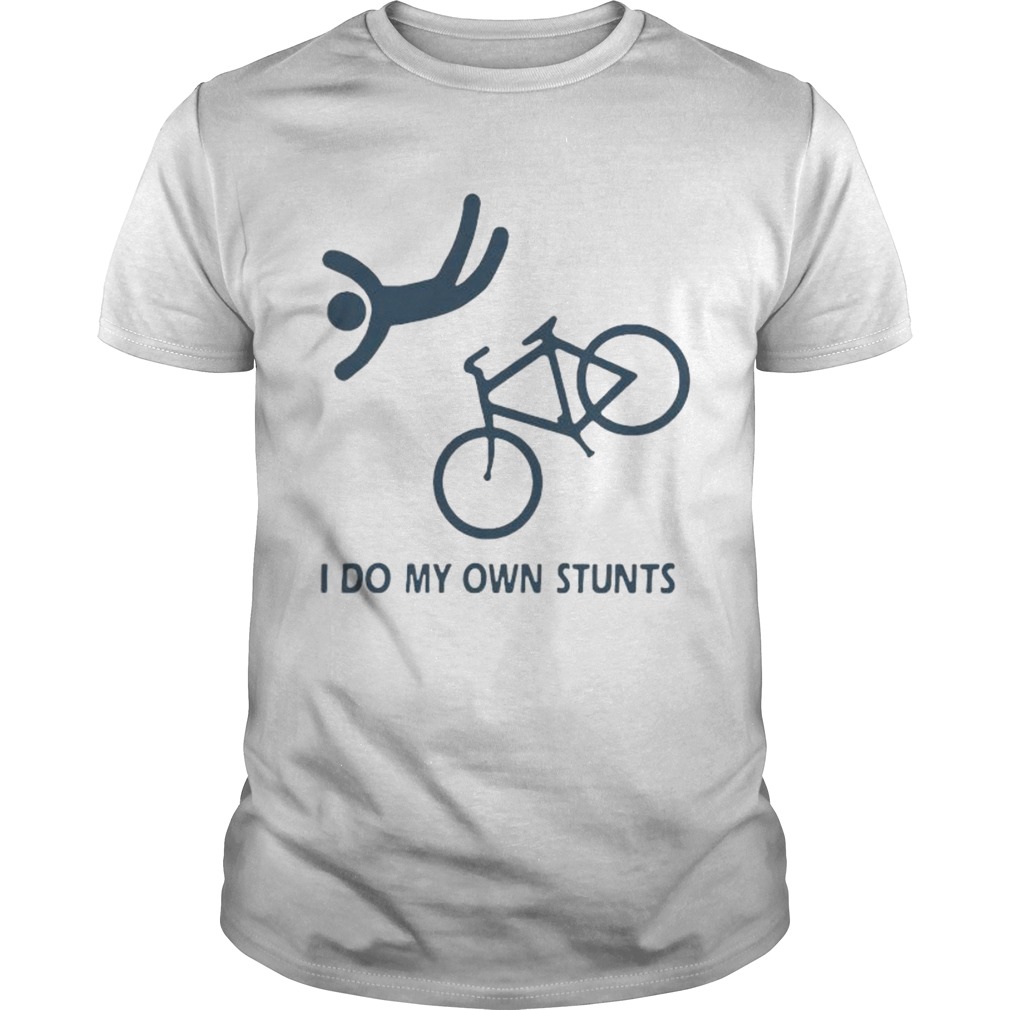 I DO MY OWN STUNTS BIKE shirt