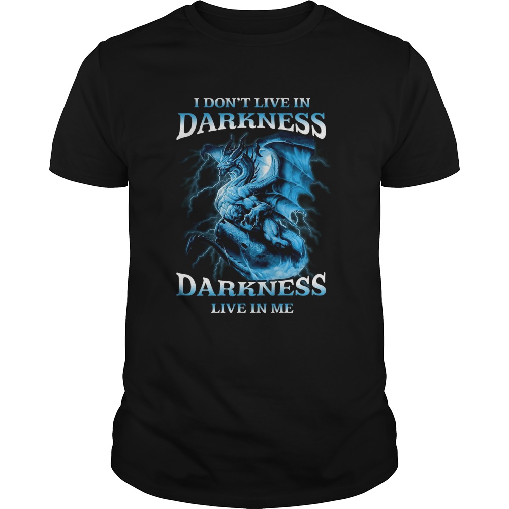 I Dont Live In Darkness Darkness Live In Me shirt