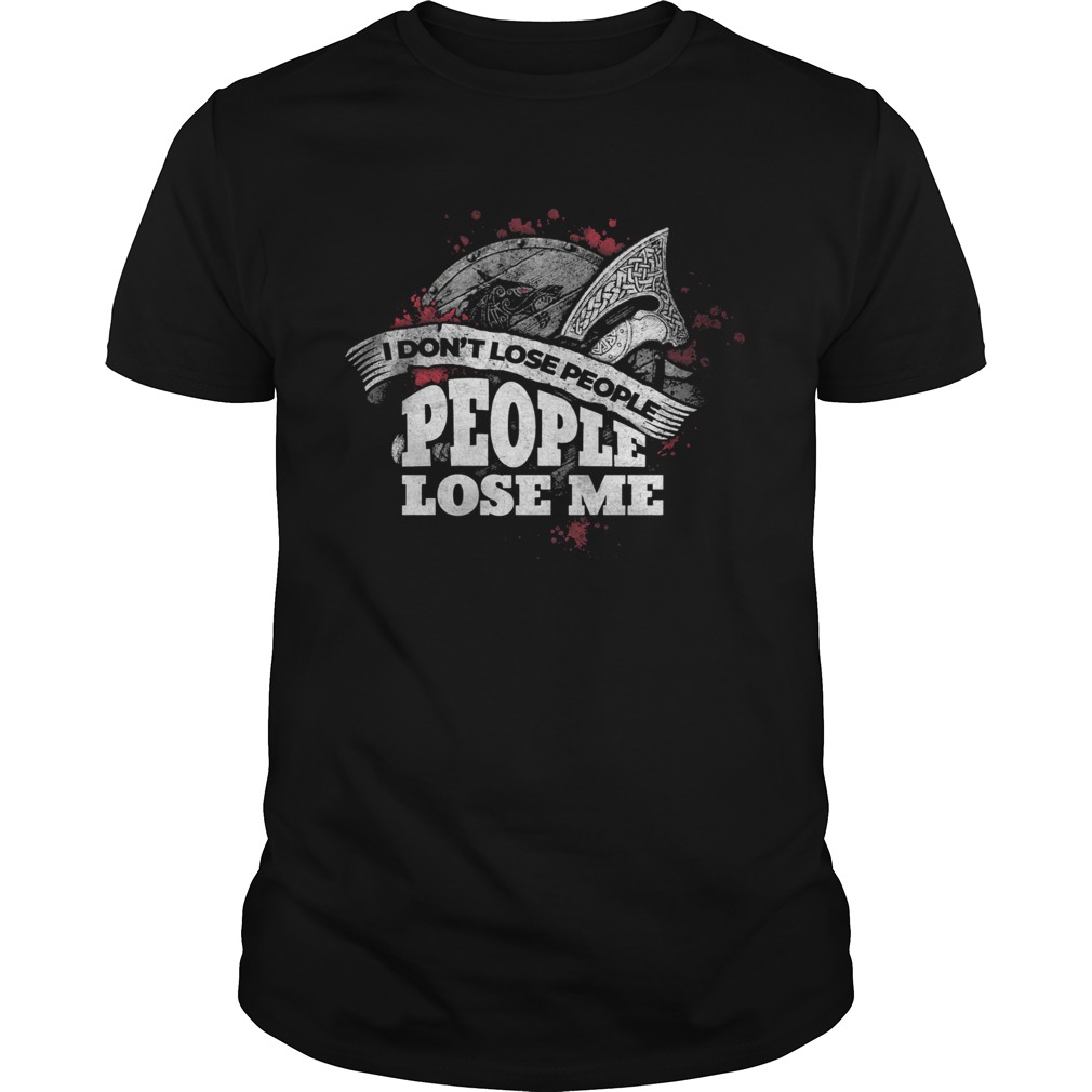 I Dont Lose People People Lose Me shirt