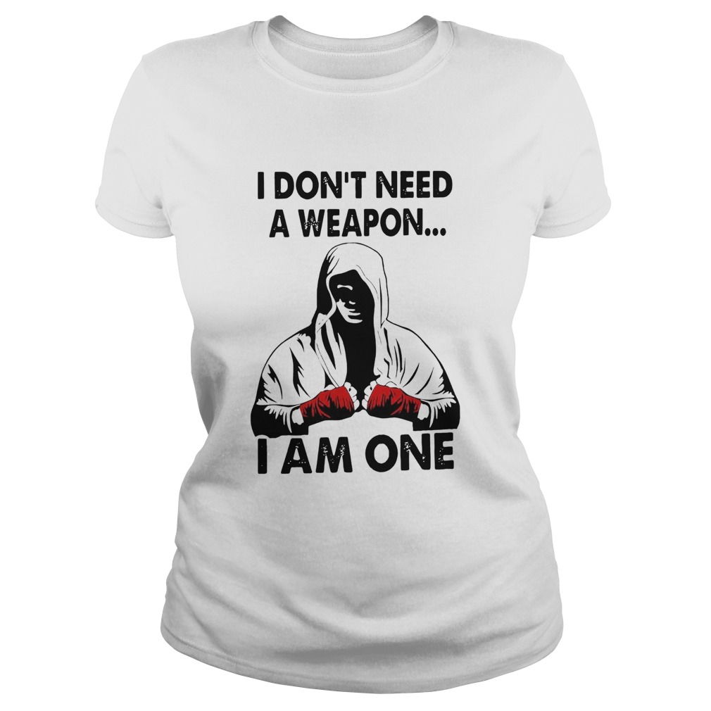 I Dont Need A Weapon I Am One  Classic Ladies